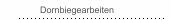 Dornbiegearbeiten